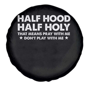 Half Hood Half Holy That Means Pray With Me Spare Tire Cover Christian Humor TS10 Print Your Wear