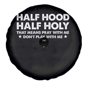 Half Hood Half Holy That Means Pray With Me Spare Tire Cover Christian Humor TS10 Print Your Wear