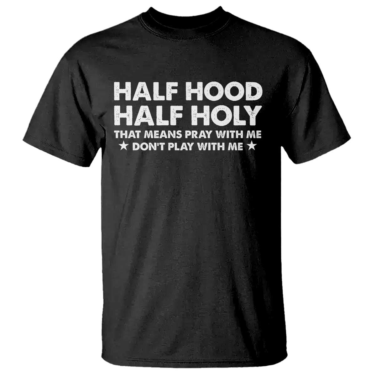 Half Hood Half Holy That Means Pray With Me T Shirt Christian Humor TS10 Black Print Your Wear