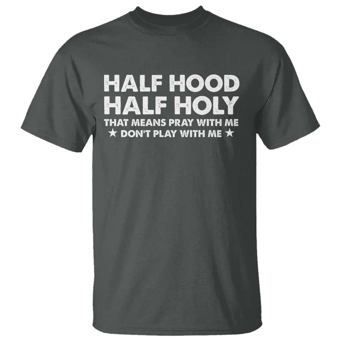 Half Hood Half Holy That Means Pray With Me T Shirt Christian Humor TS10 Dark Heather Print Your Wear