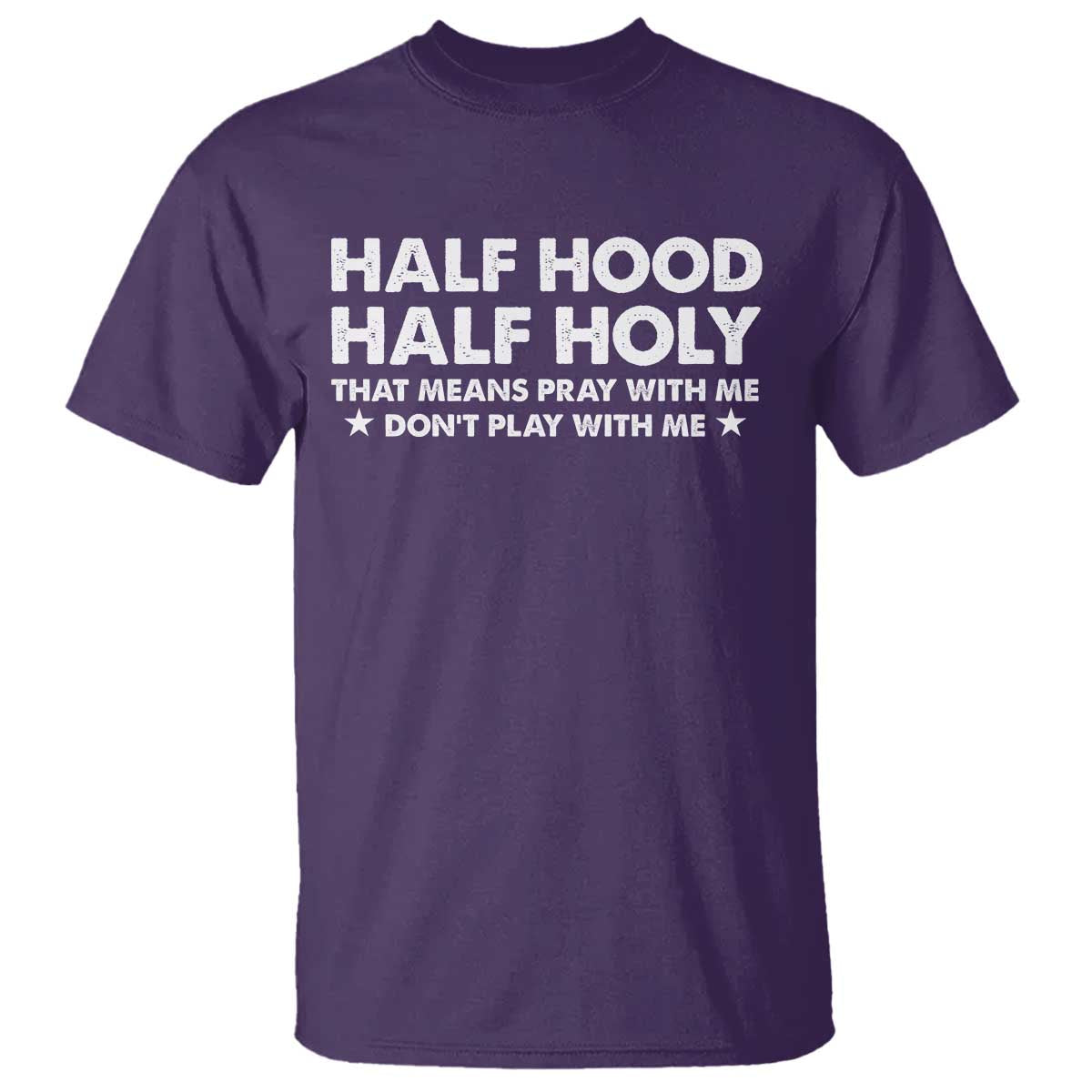 Half Hood Half Holy That Means Pray With Me T Shirt Christian Humor TS10 Purple Print Your Wear