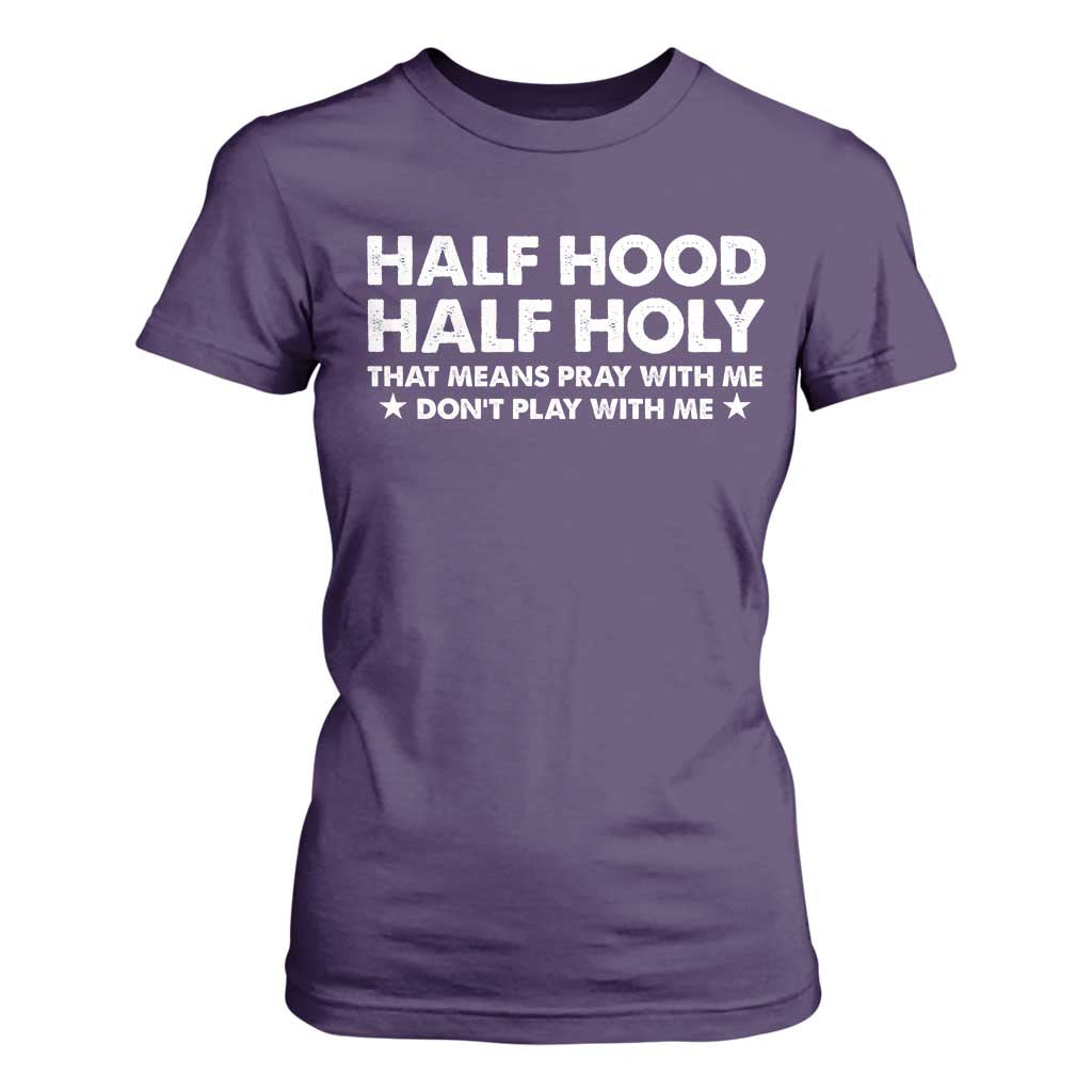 Half Hood Half Holy That Means Pray With Me T Shirt For Women Christian Humor TS10 Purple Print Your Wear