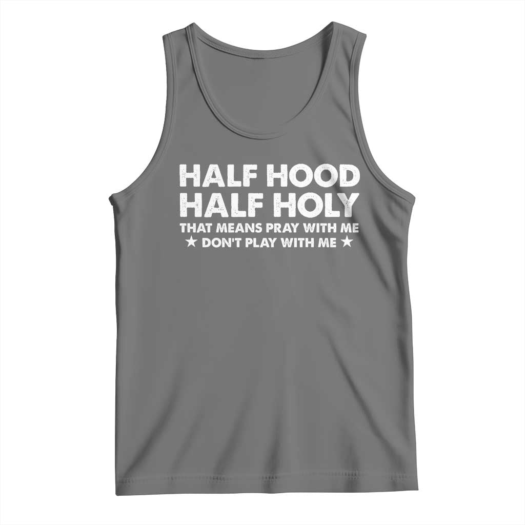 Half Hood Half Holy That Means Pray With Me Tank Top Christian Humor TS10 Black Heather Print Your Wear