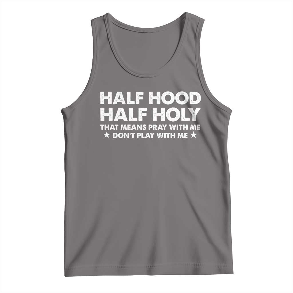 Half Hood Half Holy That Means Pray With Me Tank Top Christian Humor TS10 Deep Heather Print Your Wear