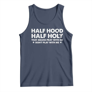 Half Hood Half Holy That Means Pray With Me Tank Top Christian Humor TS10 Navy Print Your Wear