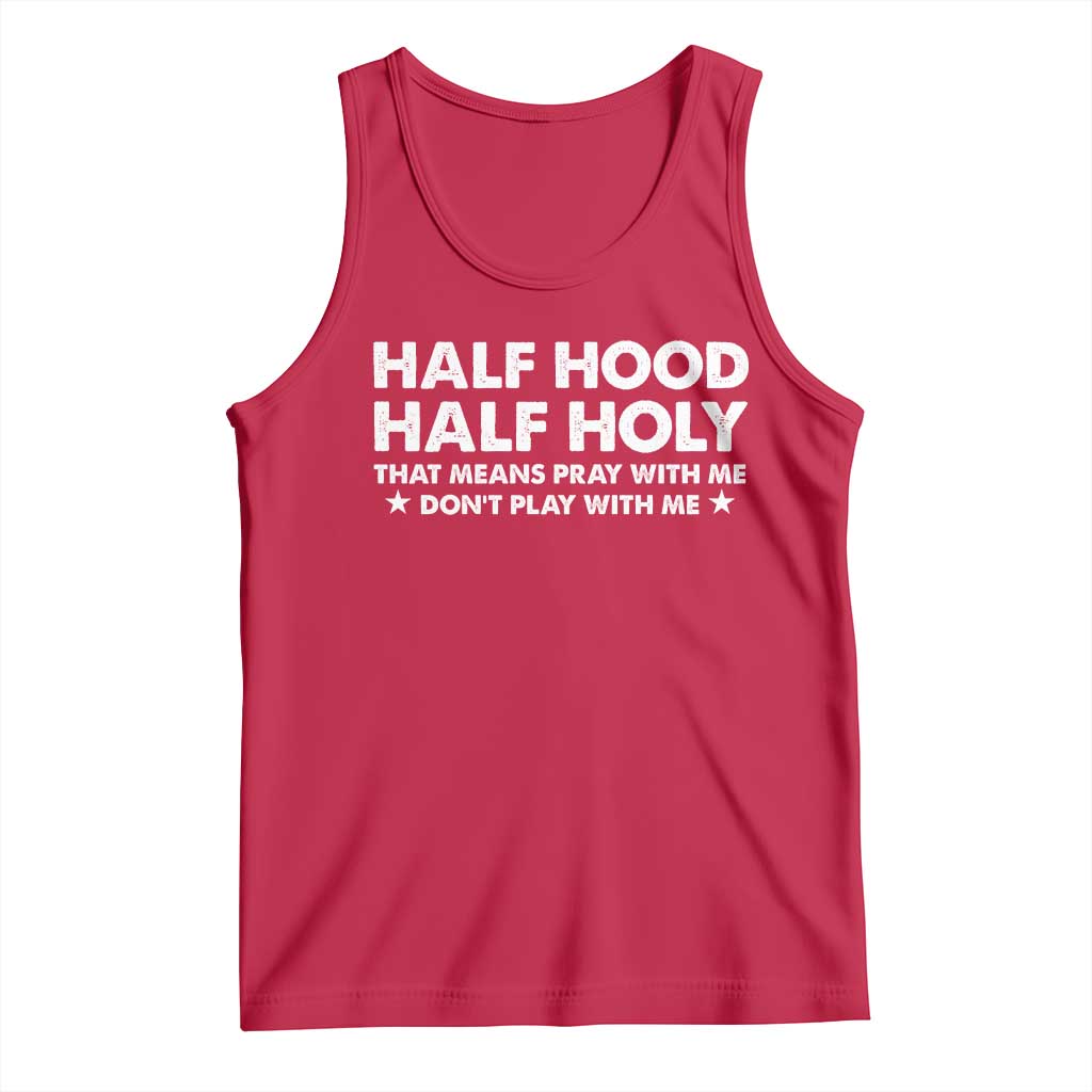 Half Hood Half Holy That Means Pray With Me Tank Top Christian Humor TS10 Red Print Your Wear