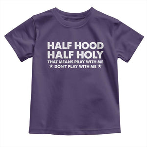 Half Hood Half Holy That Means Pray With Me Toddler T Shirt Christian Humor TS10 Purple Print Your Wear