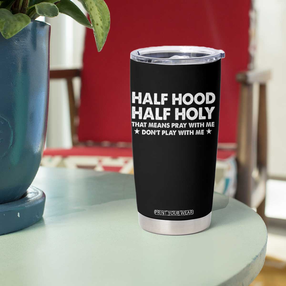 Half Hood Half Holy That Means Pray With Me Tumbler Cup Christian Humor TS10 Print Your Wear