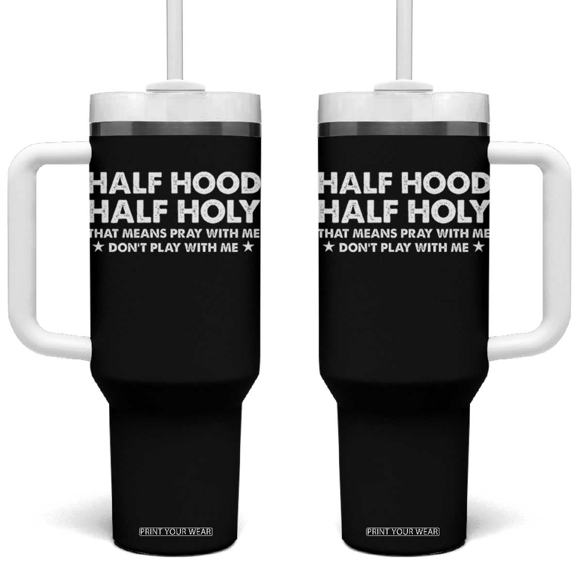 Half Hood Half Holy That Means Pray With Me Tumbler With Handle Christian Humor TS10 One Size: 40 oz Black Print Your Wear