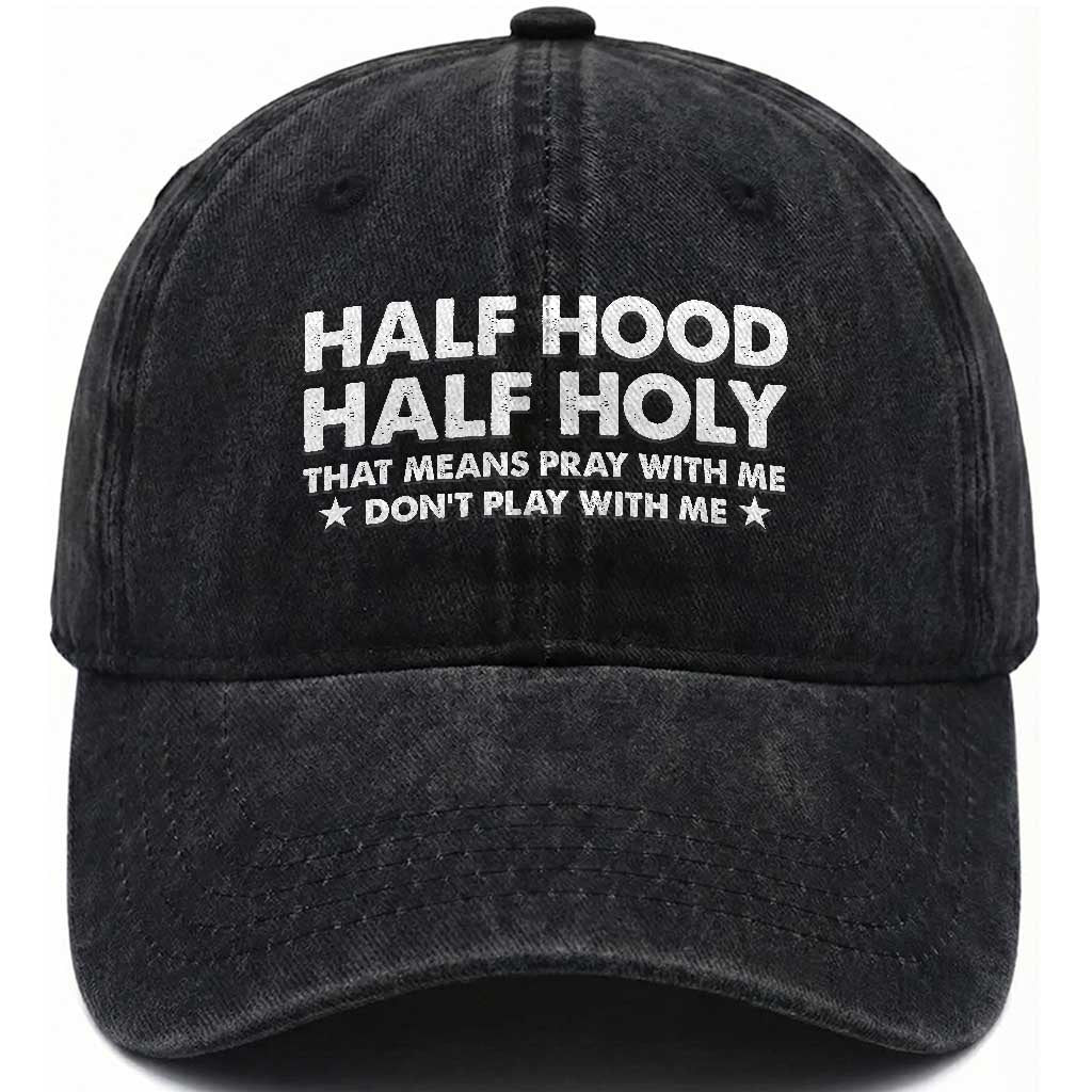 Half Hood Half Holy That Means Pray With Me Washed Cotton Baseball Cap Christian Humor TS10 Print Your Wear