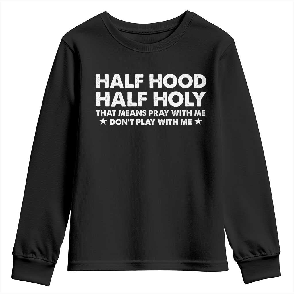 Half Hood Half Holy That Means Pray With Me Youth Sweatshirt Christian Humor TS10 Black Print Your Wear