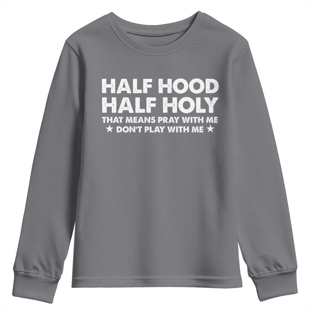 Half Hood Half Holy That Means Pray With Me Youth Sweatshirt Christian Humor TS10 Charcoal Print Your Wear