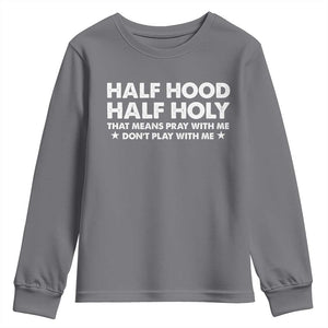 Half Hood Half Holy That Means Pray With Me Youth Sweatshirt Christian Humor TS10 Charcoal Print Your Wear