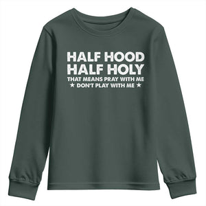 Half Hood Half Holy That Means Pray With Me Youth Sweatshirt Christian Humor TS10 Dark Forest Green Print Your Wear