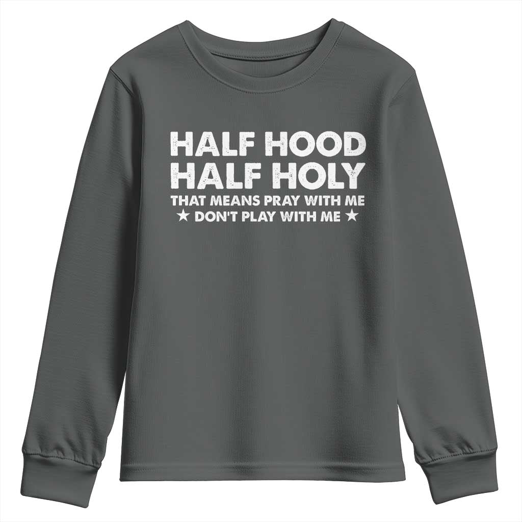 Half Hood Half Holy That Means Pray With Me Youth Sweatshirt Christian Humor TS10 Dark Heather Print Your Wear