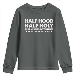 Half Hood Half Holy That Means Pray With Me Youth Sweatshirt Christian Humor TS10 Dark Heather Print Your Wear