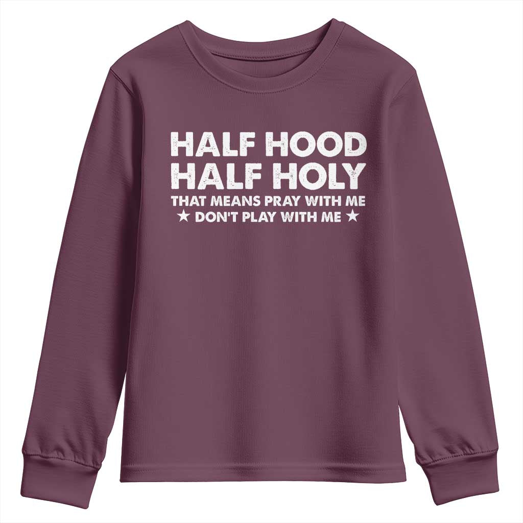 Half Hood Half Holy That Means Pray With Me Youth Sweatshirt Christian Humor TS10 Maroon Print Your Wear