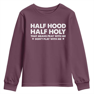 Half Hood Half Holy That Means Pray With Me Youth Sweatshirt Christian Humor TS10 Maroon Print Your Wear