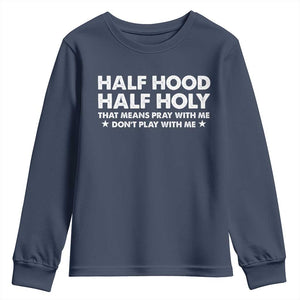 Half Hood Half Holy That Means Pray With Me Youth Sweatshirt Christian Humor TS10 Navy Print Your Wear