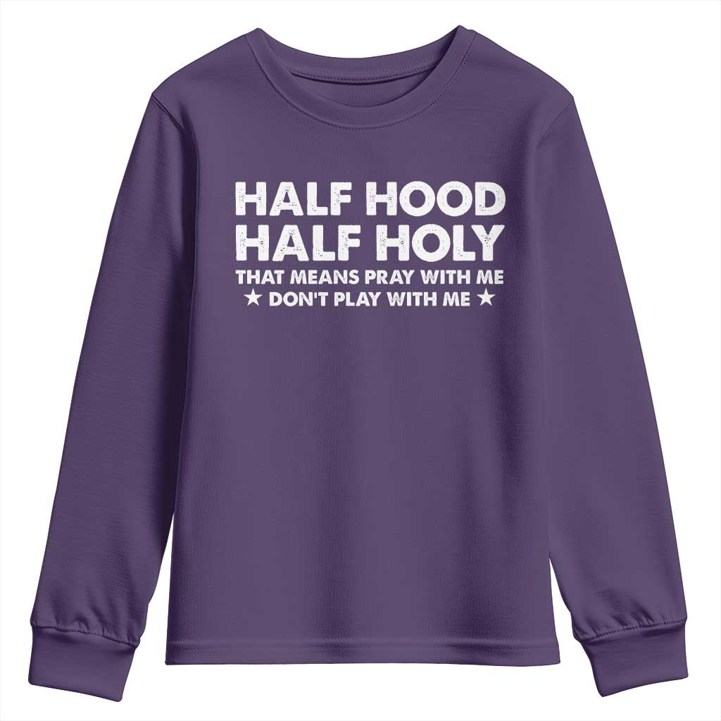 Half Hood Half Holy That Means Pray With Me Youth Sweatshirt Christian Humor TS10 Purple Print Your Wear