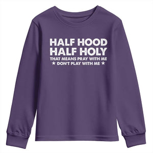 Half Hood Half Holy That Means Pray With Me Youth Sweatshirt Christian Humor TS10 Purple Print Your Wear