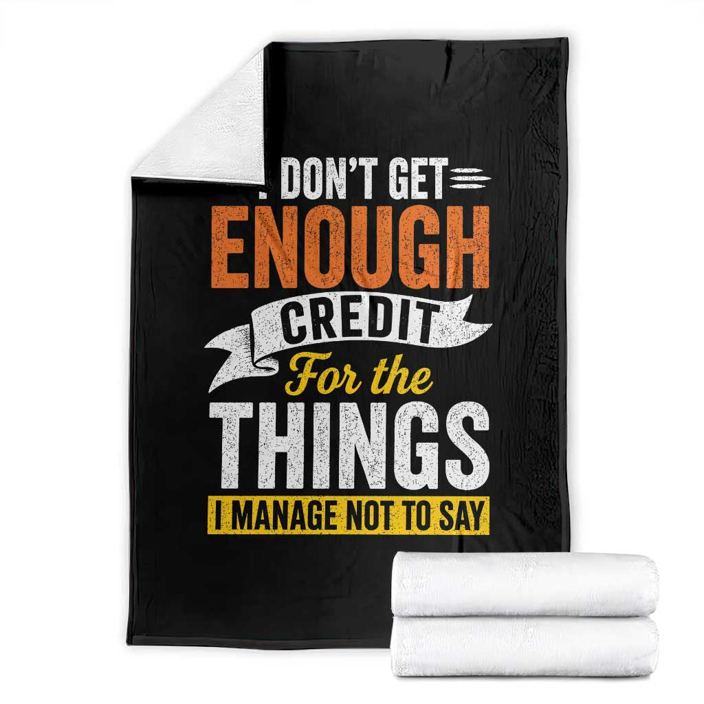 I Dont Get Enough Credit For The Things I Mange Not Say Throw Blanket Sarcastic Mean Person Adult Humor