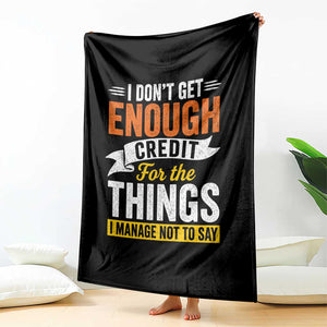 I Dont Get Enough Credit For The Things I Mange Not Say Throw Blanket Sarcastic Mean Person Adult Humor