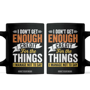 I Dont Get Enough Credit For The Things I Mange Not Say Coffee Mug Sarcastic Mean Person Adult Humor