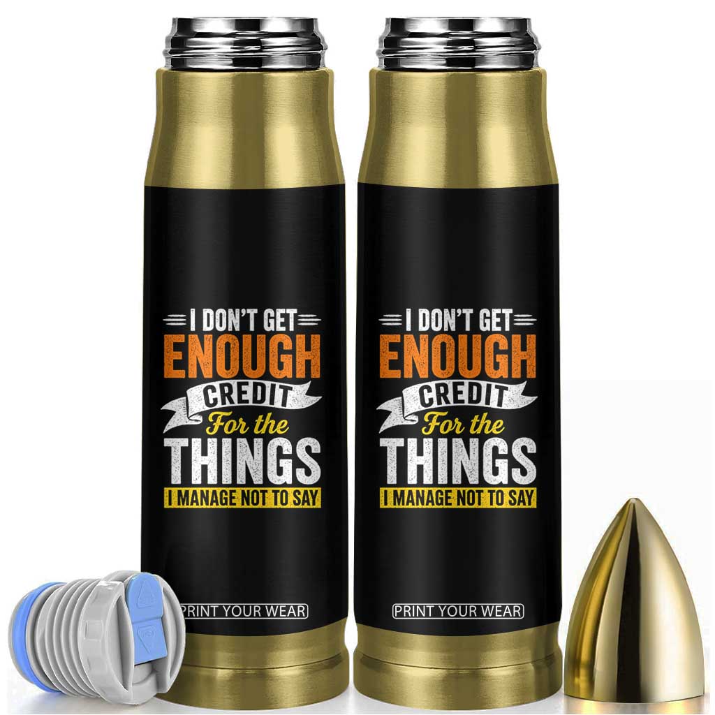 I Dont Get Enough Credit For The Things I Mange Not Say Bullet Tumbler Sarcastic Mean Person Adult Humor