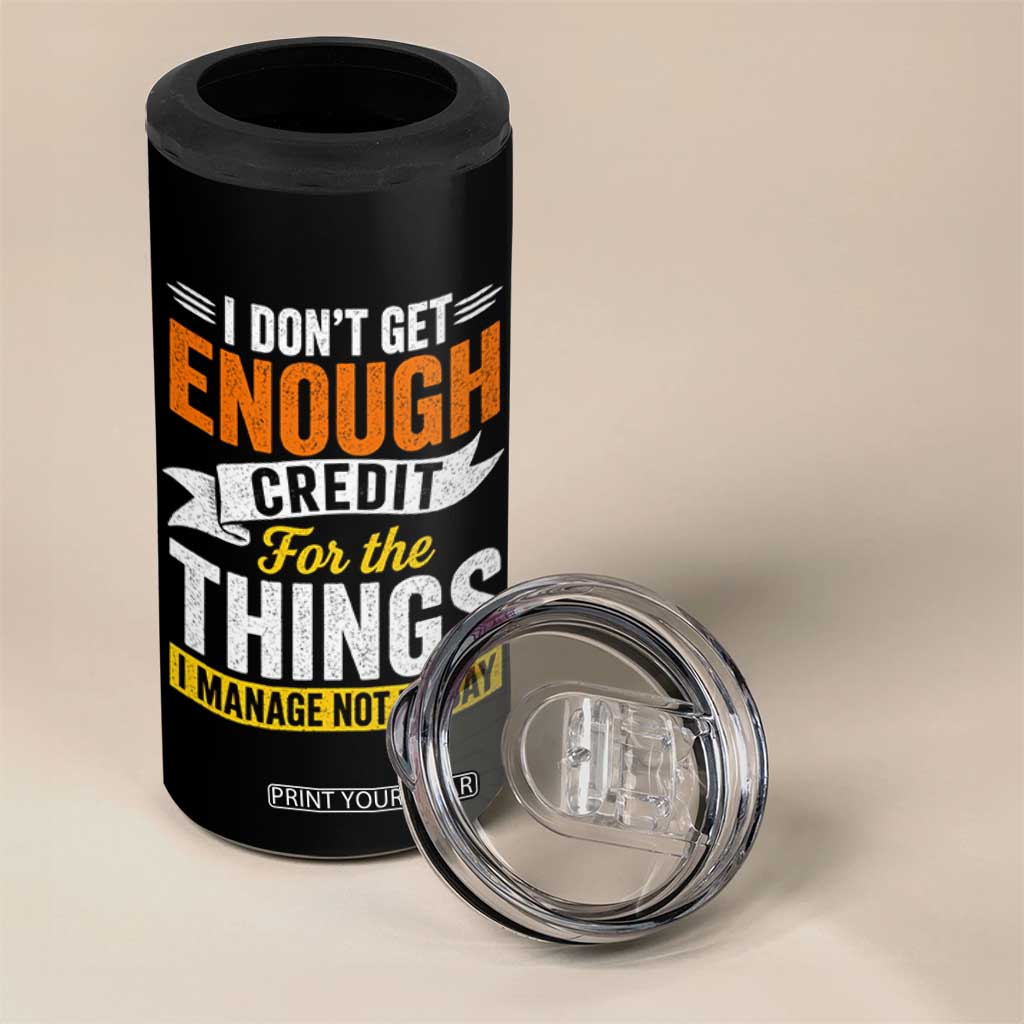 I Dont Get Enough Credit For The Things I Mange Not Say 4 in 1 Can Cooler Tumbler Sarcastic Mean Person Adult Humor