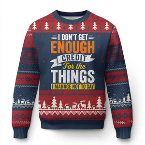I Dont Get Enough Credit For The Things I Mange Not Say Ugly Christmas Sweater Sarcastic Mean Person Adult Humor