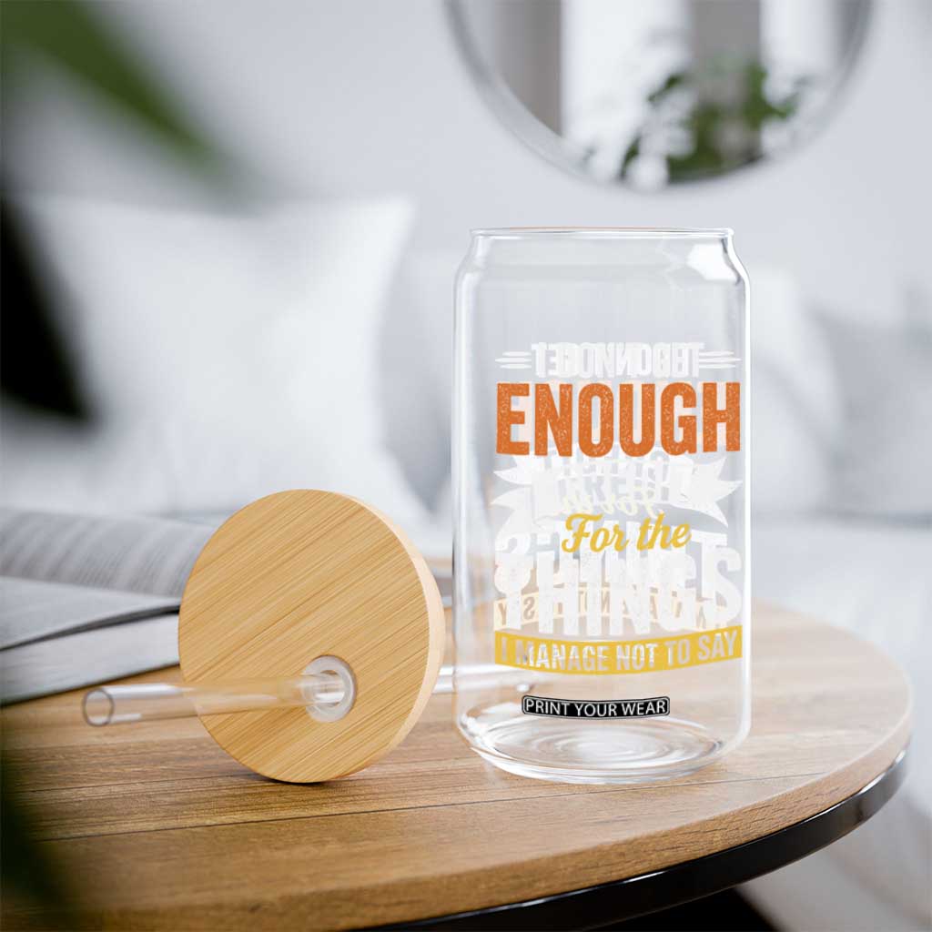 I Dont Get Enough Credit For The Things I Mange Not Say Glass Can Sarcastic Mean Person Adult Humor