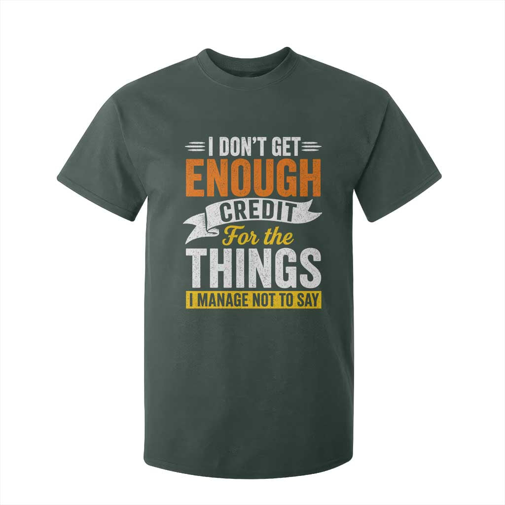 I Dont Get Enough Credit For The Things I Mange Not Say T Shirt For Kid Sarcastic Mean Person Adult Humor