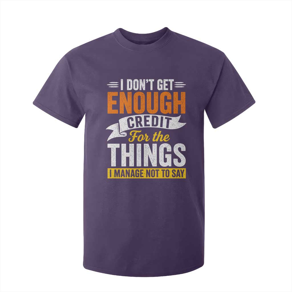 I Dont Get Enough Credit For The Things I Mange Not Say T Shirt For Kid Sarcastic Mean Person Adult Humor