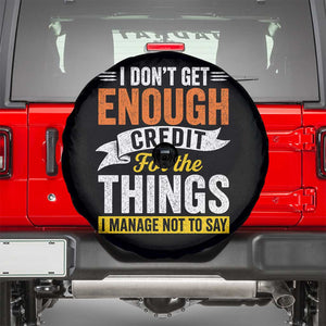 I Dont Get Enough Credit For The Things I Mange Not Say Spare Tire Cover Sarcastic Mean Person Adult Humor