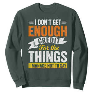 I Dont Get Enough Credit For The Things I Mange Not Say Sweatshirt Sarcastic Mean Person Adult Humor