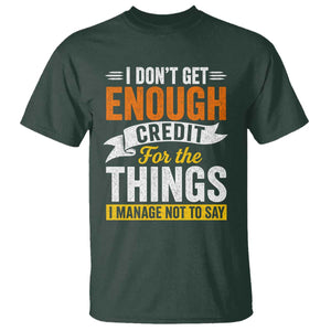 I Dont Get Enough Credit For The Things I Mange Not Say T Shirt Sarcastic Mean Person Adult Humor