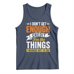 I Dont Get Enough Credit For The Things I Mange Not Say Tank Top Sarcastic Mean Person Adult Humor