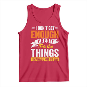 I Dont Get Enough Credit For The Things I Mange Not Say Tank Top Sarcastic Mean Person Adult Humor
