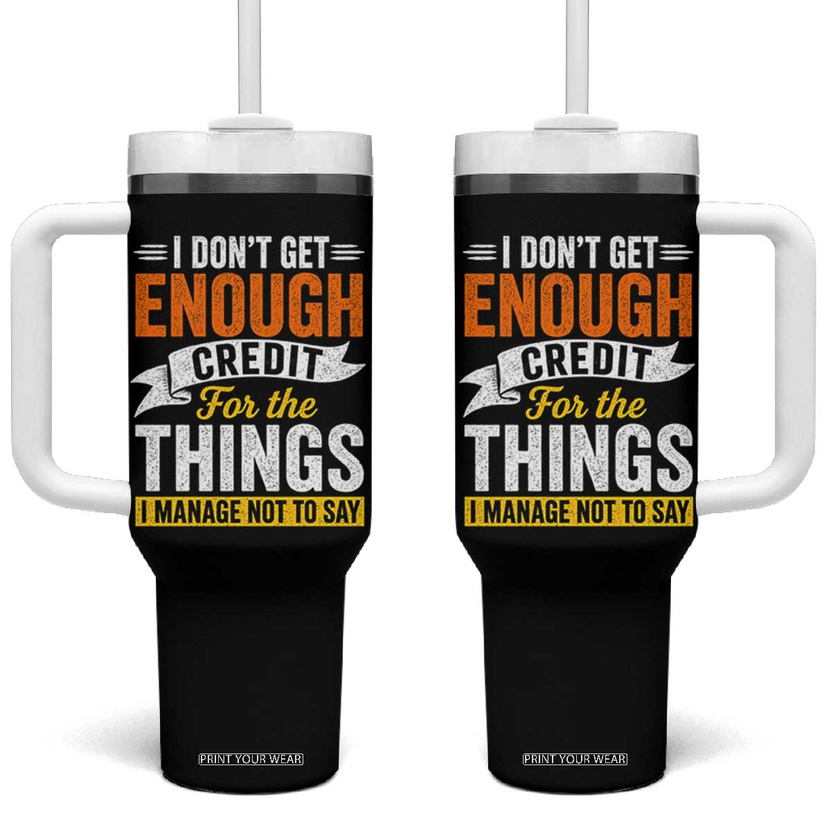 I Dont Get Enough Credit For The Things I Mange Not Say Tumbler With Handle Sarcastic Mean Person Adult Humor TS10 One Size: 40 oz Black Print Your Wear