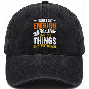 I Dont Get Enough Credit For The Things I Mange Not Say Washed Cotton Baseball Cap Sarcastic Mean Person Adult Humor