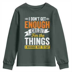 I Dont Get Enough Credit For The Things I Mange Not Say Youth Sweatshirt Sarcastic Mean Person Adult Humor