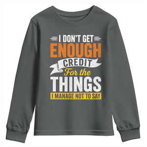 I Dont Get Enough Credit For The Things I Mange Not Say Youth Sweatshirt Sarcastic Mean Person Adult Humor