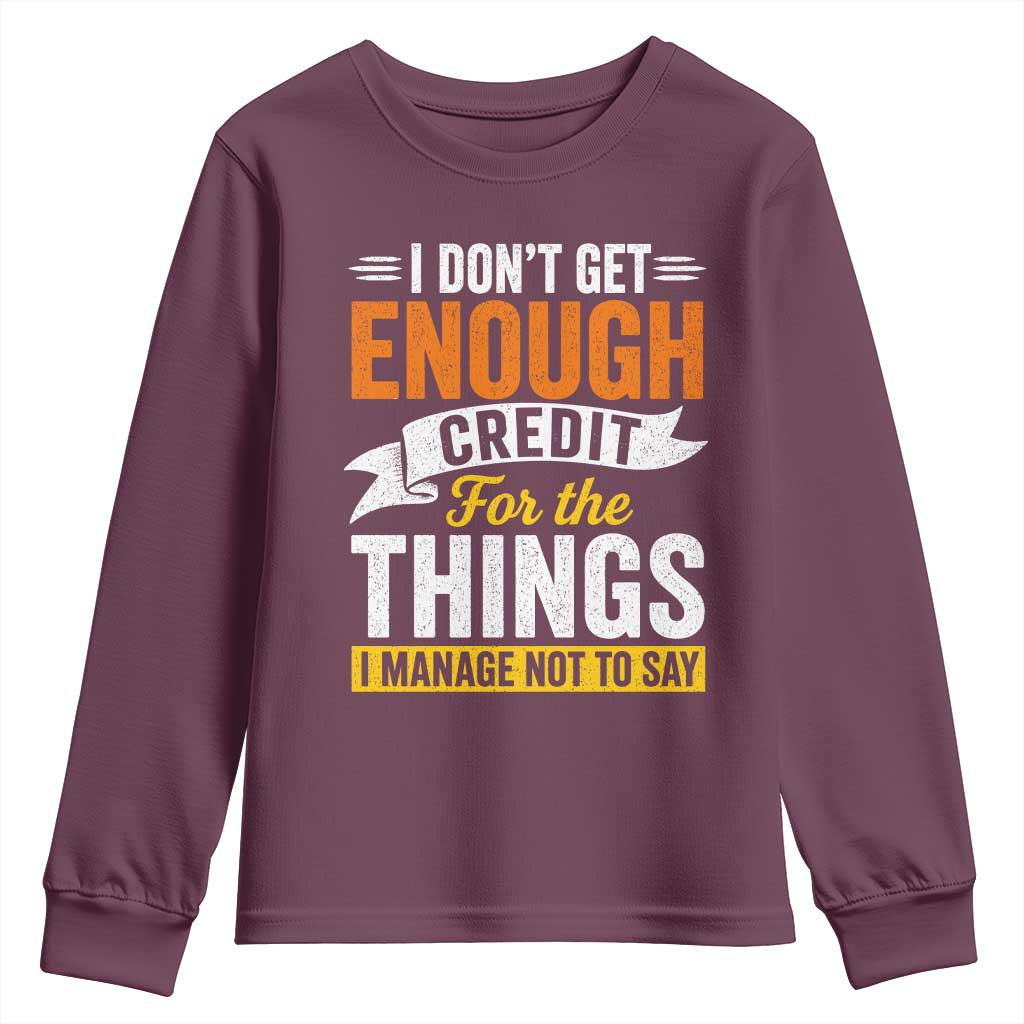 I Dont Get Enough Credit For The Things I Mange Not Say Youth Sweatshirt Sarcastic Mean Person Adult Humor
