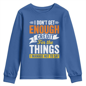 I Dont Get Enough Credit For The Things I Mange Not Say Youth Sweatshirt Sarcastic Mean Person Adult Humor