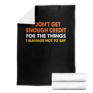 I Dont Get Enough Credit For The Things I Mange Not Say Throw Blanket Funny Mean Person Adult Humor TS10 Black Print Your Wear