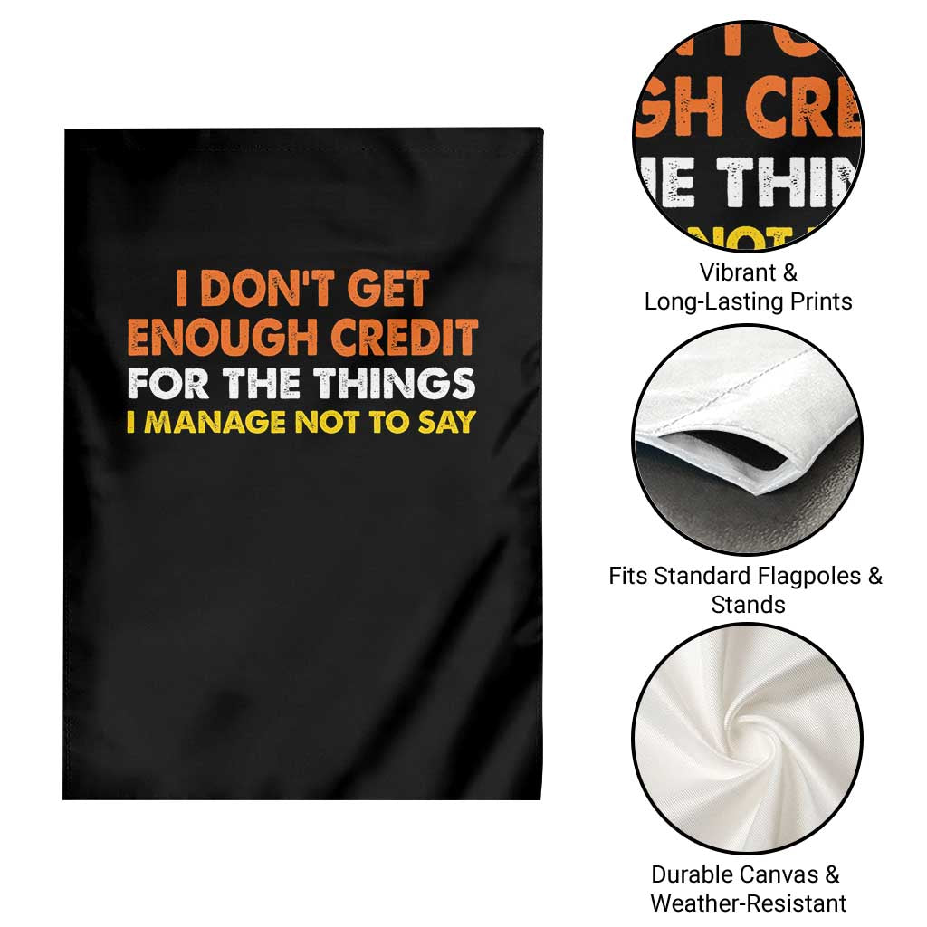 I Dont Get Enough Credit For The Things I Mange Not Say Garden Flag Funny Mean Person Adult Humor TS10 Print Your Wear