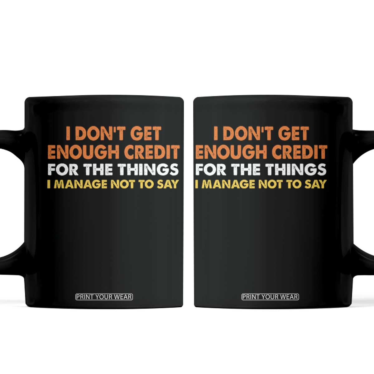 I Dont Get Enough Credit For The Things I Mange Not Say Coffee Mug Funny Mean Person Adult Humor TS10 Black Print Your Wear