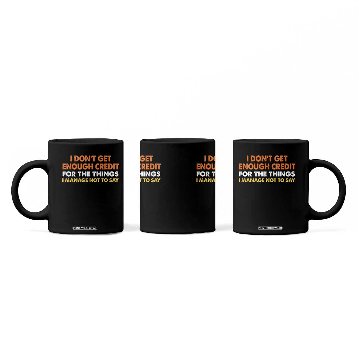 I Dont Get Enough Credit For The Things I Mange Not Say Coffee Mug Funny Mean Person Adult Humor TS10 Print Your Wear