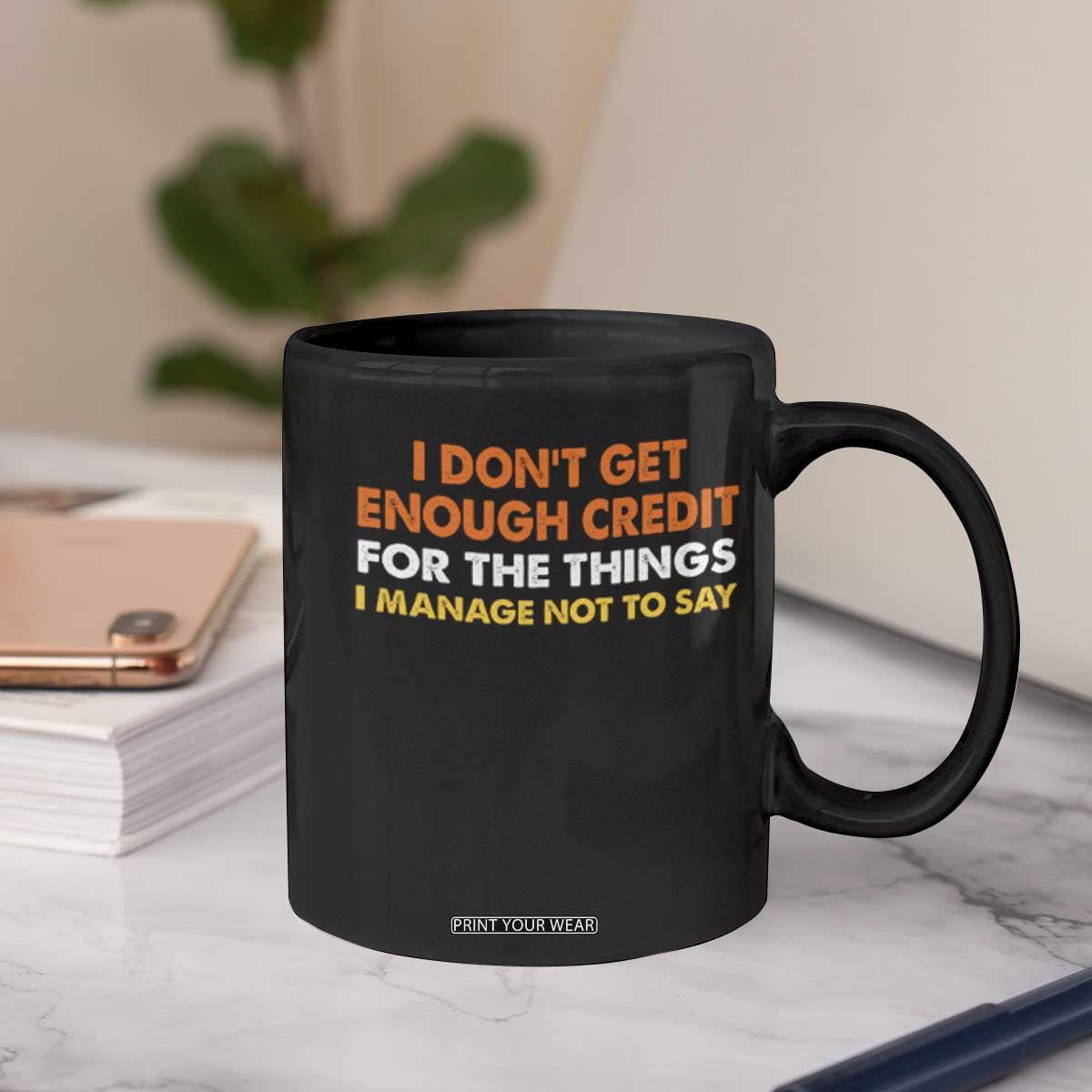 I Dont Get Enough Credit For The Things I Mange Not Say Coffee Mug Funny Mean Person Adult Humor TS10 Print Your Wear